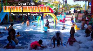 Daya Tarik Lintang Waterpark Education Tempuran, Magelang